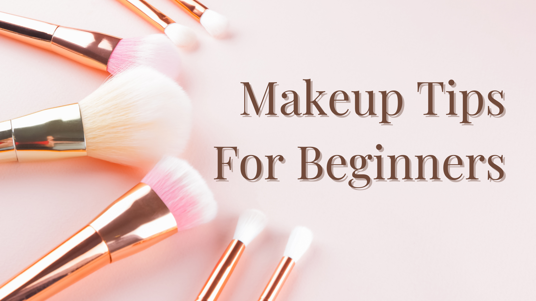 Makeup Tips For Beginners- The Ultimate Guide 2024